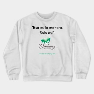 "Esa es la manera. Solo así." Crewneck Sweatshirt